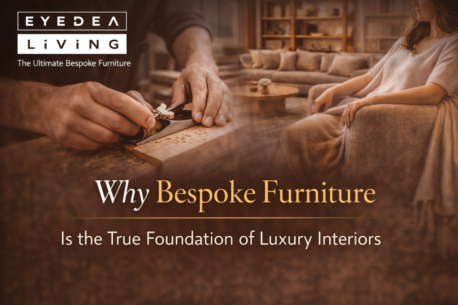 Why Bespoke Furniture Is the True Foundation of Luxury Interiors